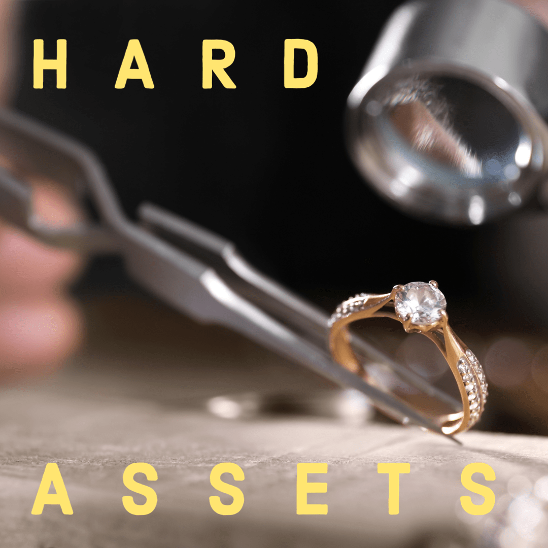 “Hard Assets” and Your Financial Plan